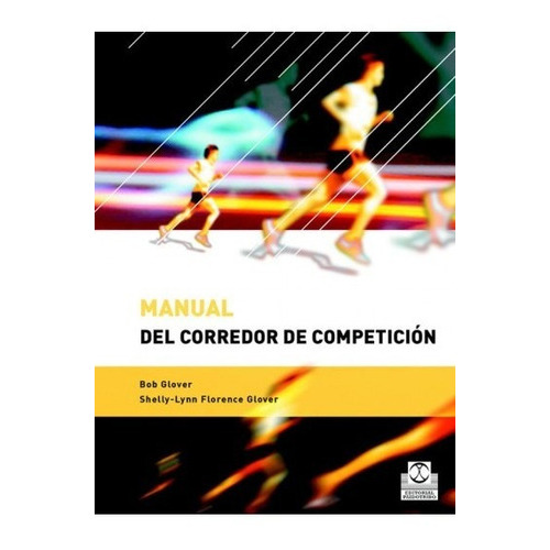 Manual Del Corredor De Competición, De Glover, Bob - Glover., Vol. 1. Editorial Paidotribo, Tapa Blanda, Edición 1 En Español, 2005
