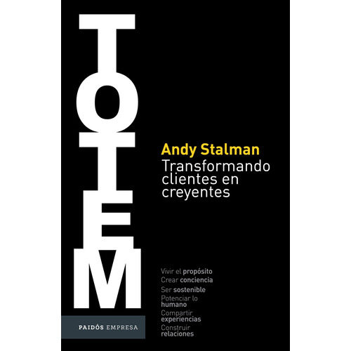 Totem: Transformando clientes en creyentes, de Stalman, Andy. Serie Empresa Editorial Paidos México, tapa blanda en español, 2021