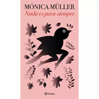 Nada Es Para Siempre - Monica Muller - Planeta - Libro