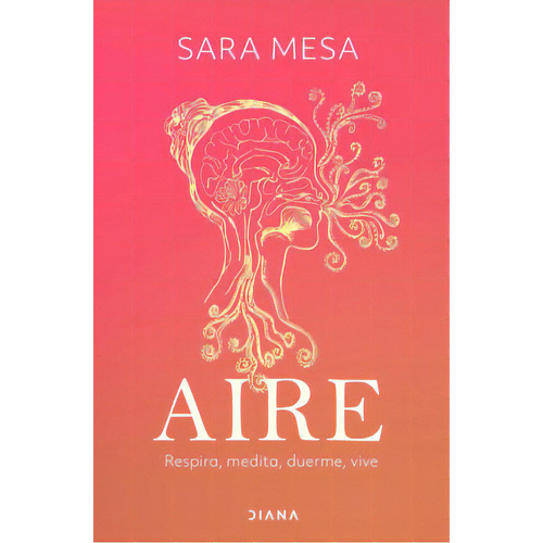 Aire: Respira, medita, duerme, vive, de Sara Mesa Vélez. Serie 6287570351, vol. 1. Editorial Grupo Planeta, tapa blanda, edición 2023 en español, 2023