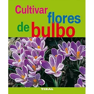 Cultivar Flores De Bulbo, De Trédoulat, Thérèse. Editorial Tikal, Tapa Blanda En Español