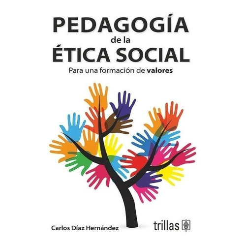 Pedagogía De La Ética Social Para Una Formación De Valores, De Díaz Hernández, Carlos. Editorial Trillas, Tapa Blanda En Español, 2004