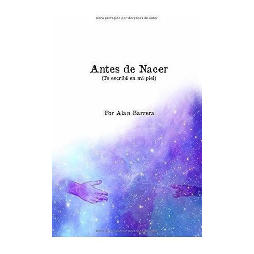 Antes De Nacer Te Escribi En Mi Piel - Barrera,..., De Barrera, Alan. Editorial Independently Published En Español