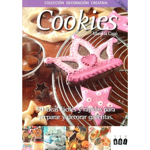 Cookies : 50 Ideas Faciles y Rapidas Para Preparar y Decorar Galletitas, de Marcela Capó. Editorial Cute, tapa blanda, edición 1 en español