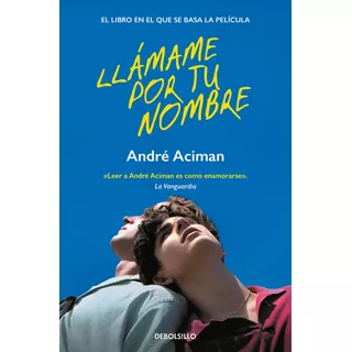 Llámame Por Tu Nombre, De Andre Aciman. Editorial Nuevas Ediciones Debolsillo S.l, Tapa Blanda En Español, 2023