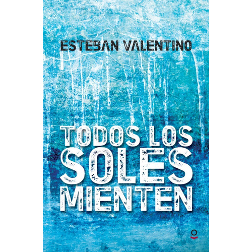 Todos Los Soles Mienten - Loqueleo Roja, de Valentino, Esteban. Editorial SANTILLANA, tapa blanda en español, 2015