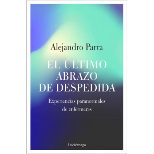 Ultimo Abrazo De Despedida,el - Parra, Alejandro Enrique