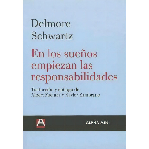 En Los Suenos Empiezan Las Responsabilidades, De Delmore Schwartz. Editorial Ediciones Alpha Decay En Español