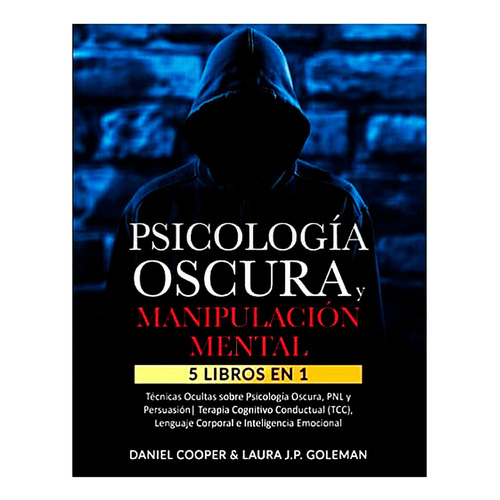 Psicología oscura y manipulación mental, de Daniel Cooper& Laura J. P. Goleman. Editorial Independiente, tapa blanda en español