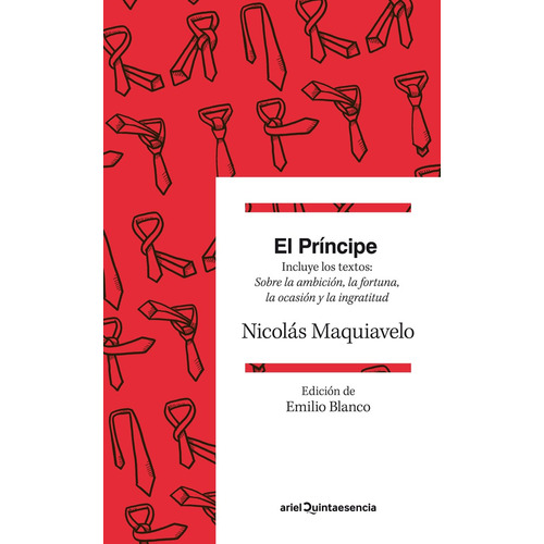 El Príncipe: Incluye los textos: Sobre la ambición, la fortuna, la ocasión y la ingratitud. Traducción y prólogo de Emilio Blanco, de MAQUIAVELO. Serie Ariel Quintaesencia Editorial Ariel México, tapa blanda en español, 2021