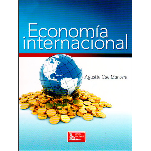 Economia Internacional, De Cue Mancera, Agustín. Editorial Patria, Tapa Blanda En Español