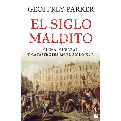 El siglo maldito, de Parker, Geoffrey. Serie Booket Divulgación Editorial Booket México, tapa blanda en español, 2017