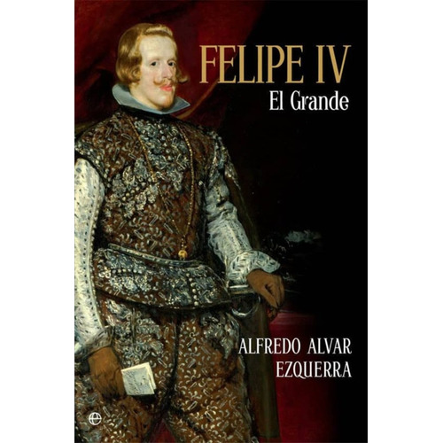 Felipe Iv El Grande- Alfredo Alvar Ezquerra- Original