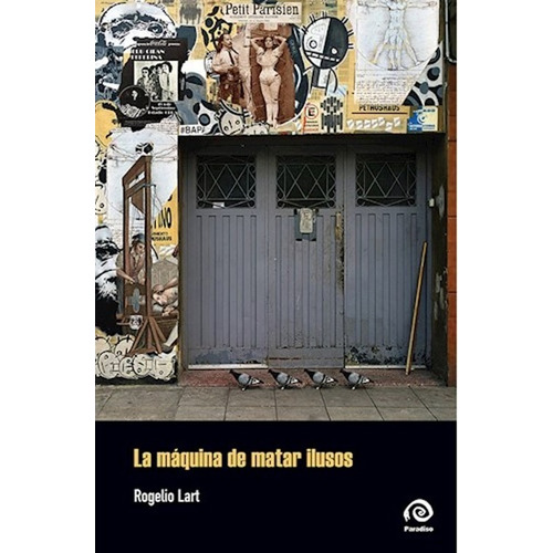 La Máquina De Matar Ilusos / Rogelio Lart / Ed. Paradiso