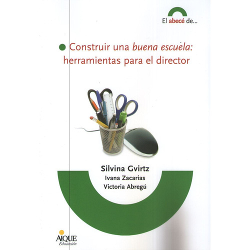 Construir Una Buena Escuela: Herramientas Para El Director, de Grivtz, Silvina. Editorial Aique, tapa blanda en español, 2011