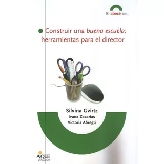 Construir Una Buena Escuela: Herramientas Para El Director, De Grivtz, Silvina. Editorial Aique, Tapa Blanda En Español, 2011