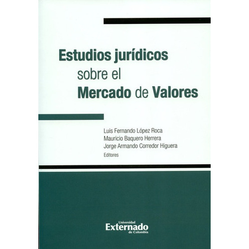 Estudios Juridicos Sobre El Mercado De Valores, De Baquero Herrera, Mauricio. Editorial Universidad Externado De Colombia, Tapa Blanda, Edición 1 En Español, 2018