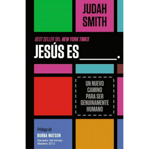 Jesús es ___.: Un nuevo camino para ser genuinamente humano, de Smith, Judah. Editorial Grupo Nelson, tapa blanda en español, 2013