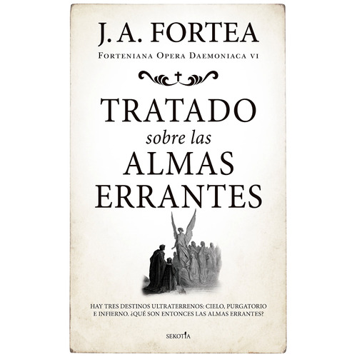 Tratado sobre las almas errantes: Hay tres destinos ultraterrenos: cielo, purgatorio e infierno. ¿Qué son entonces las almas errantes?, de Fortea Cucurull, José Antonio. Serie Forteniana opera daemoniaca, vol. 6. Editorial Sekotia, tapa blanda en español, 2022