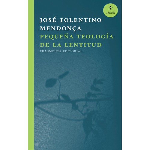 Pequeña teología de la lentitud, de Tolentino Mendonça, José. Serie Fragmentos, vol. 42. Fragmenta Editorial, tapa blanda en español, 2018