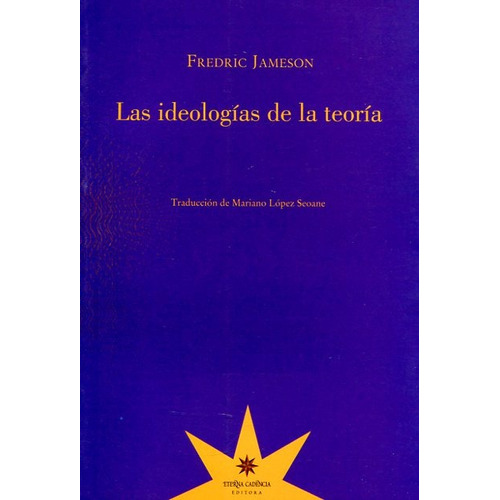 Las Ideologias De La Teoría, De Fredric Jameson. Editorial Eterna Cadencia, Edición 1 En Español