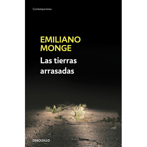 Las tierras arrasadas, de Monge, Emiliano. Serie Contemporánea Editorial Debolsillo, tapa blanda en español, 2019