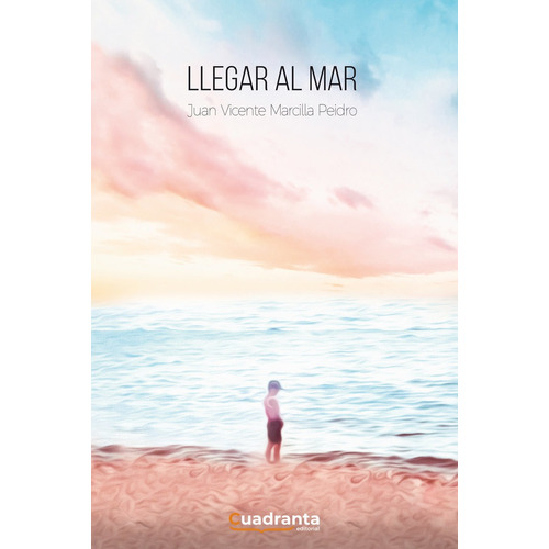 Llegar Al Mar, De Marcilla Peidro, Juan Vicente. Editorial Cuadranta, Tapa Blanda En Español