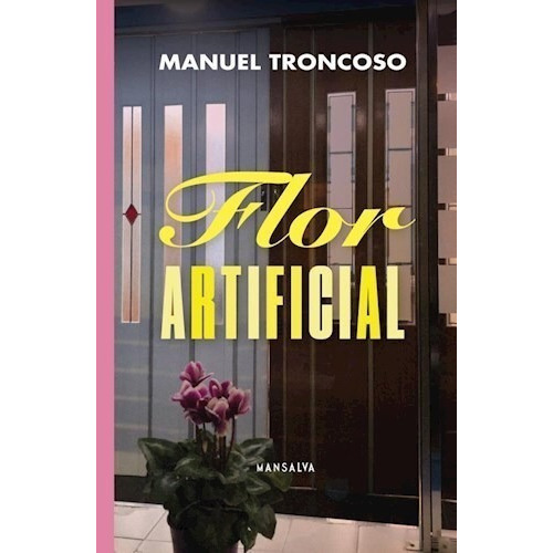 Flor Artificial, De Manuel Troncoso. Editorial Mansalva, Tapa Blanda En Español, 2022