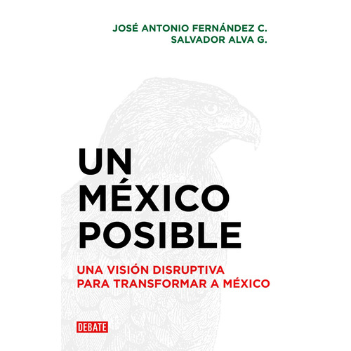 Un México posible: Una visión disruptiva para transformar a México, de Fernández C., José Antonio. Serie Debate Editorial Debate, tapa blanda en español, 2018