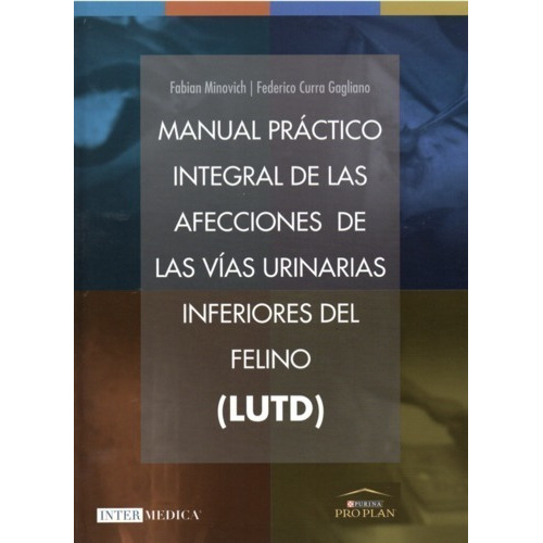 Manual Práctico Integral De Las Afecciones De Las Vías Urinarias Inferiores Del Felino, De Minovich, Fabián / Curra Gagliano, Federico. Editorial Inter-médica, Tapa Dura En Español, 2022