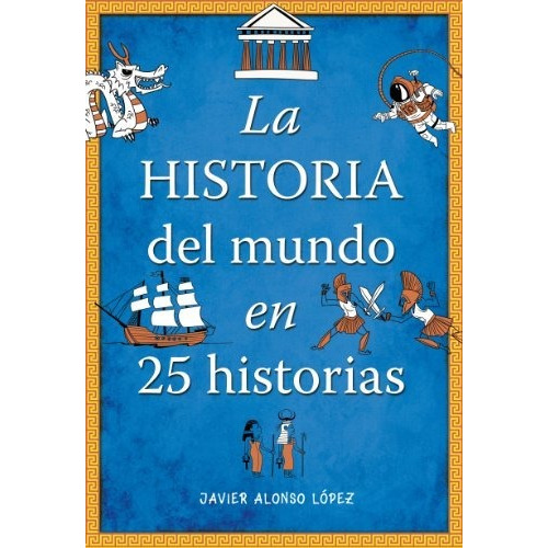 Historia Del Mundo En 25 Historias,la - Alonso Lopez,javier