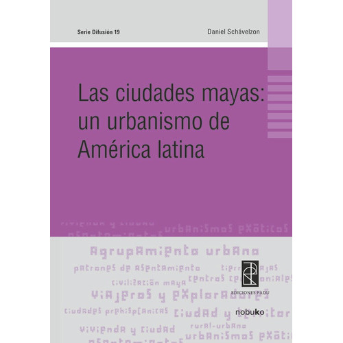Las Ciudades Mayas:un Urbanismo De America Latina, De Schavelzon. Editorial Nobuko/diseño Editorial, Tapa Blanda, Edición 1 En Español, 2008