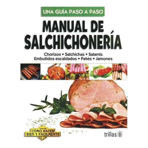 Manual De Salchichonería Chorizos Salchichas Salamis Trillas