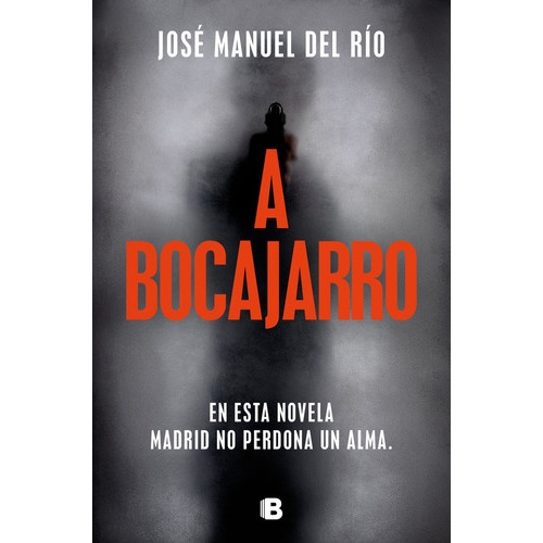A bocajarro, de DEL RIO,JOSE MANUEL. Editorial B, EDITORIAL, tapa blanda en español