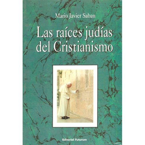 Las Raíces Judías Del Cristianismo De Mario Javier Saban