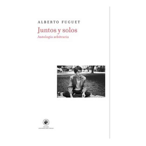 Juntos Y Solos: Antologia Arbitraria - Fuguet Alberto