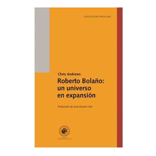 Roberto Bolaño: Un Universo En Expansion - Andrews Chris