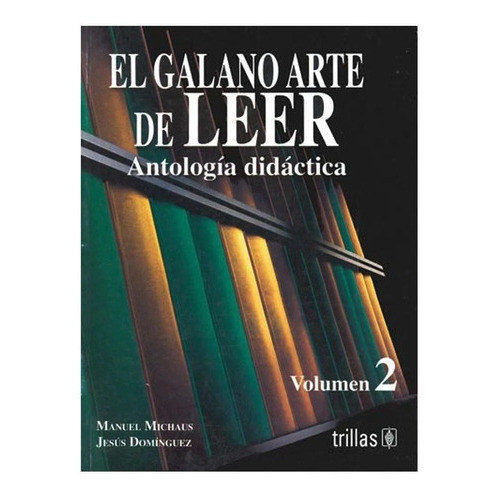 El Galano Arte De Leer: Volumen 2 Antologia Didactica, De Michaus Marroquin, Manuel Dominguez Rosas, Jesus. Editorial Trillas En Español