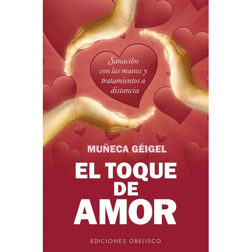 El toque de amor (Bolsillo): Sanación con las manos y tratamientos a distancia, de Géigel, Muñeca. Editorial Ediciones Obelisco, tapa blanda en español, 2013