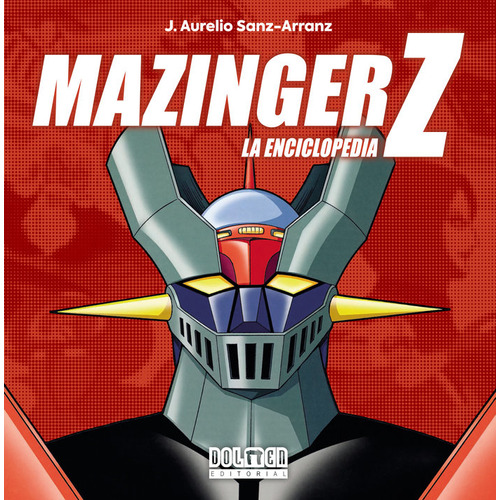 Mazinger Z. La Enciclopedia, De J. Aurelio Sanz-arranz. Editorial Plan B Publicaciones, S.l., Tapa Dura En Español