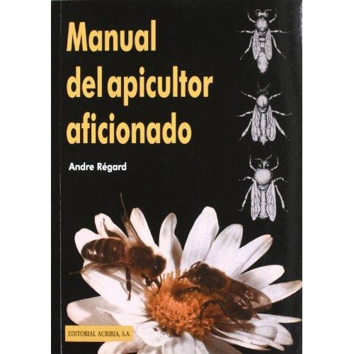 Manual Del Apicultor Aficionado, De Andre Regard. Editorial Acribia, Tapa Blanda En Español