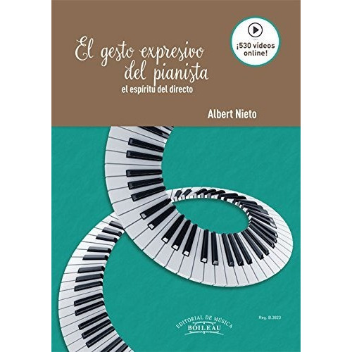 El Gesto Expresivo Del Pianista : El Espíritu Del Directo, De Albert Nieto López. Editorial De Musica Boileau S L, Tapa Blanda En Español, 2017