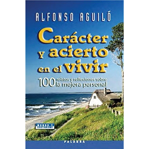 Carãâ¡cter Y Acierto En El Vivir, De Aguiló Pastrana, Alfonso. Editorial Ediciones Palabra, S.a., Tapa Blanda En Español