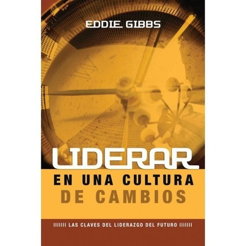 Liderar En Una Cultura De Cambios - Eddie Gibbs
