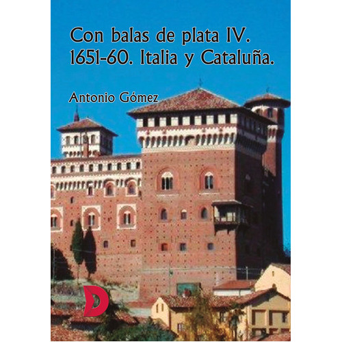 Con Balas De Plata Iv. 1651-60. Italia Y Cataluña, De Antonio Gómez. Editorial Difundia, Tapa Blanda En Español, 2019