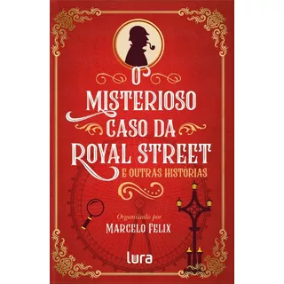 O Misterioso Caso Da Royal Street: E Outras Histórias, De  Felix, Marcelo. Lura Editoração Eletronica Ltda/me,lura Editorial, Capa Mole Em Português, 2020