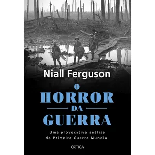 O Horror Da Guerra, De Ferguson, Niall. Editora Planeta Do Brasil Ltda., Capa Dura Em Português