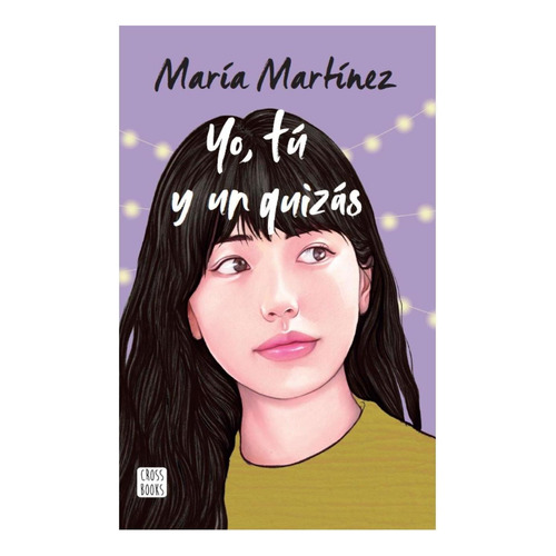 Yo, Tú Y Un Quizás, De María Martínez., Vol. 0.0. Editorial Crossbooks, Tapa Blanda, Edición 1.0 En Español, 2023