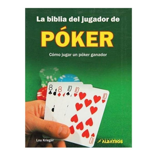 La Biblia Del Jugador De Póker, De Lou Krieger. Editorial Albatros, Tapa Blanda En Español
