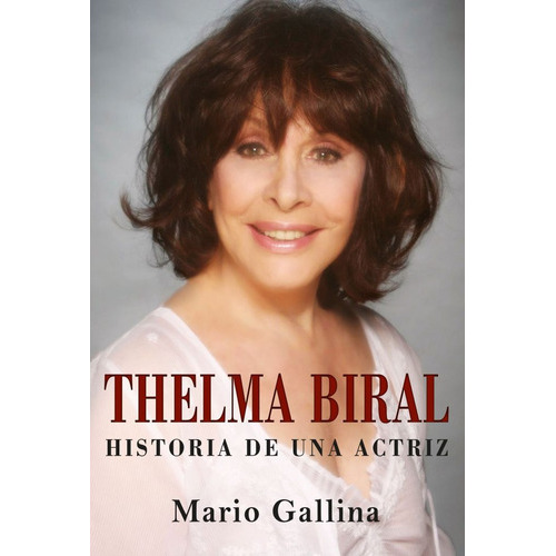 Thelma Biral Historia De Una Actriz, De Gallina Mario. Serie N/a, Vol. Volumen Unico. Editorial Prosa Editores, Tapa Blanda, Edición 1 En Español